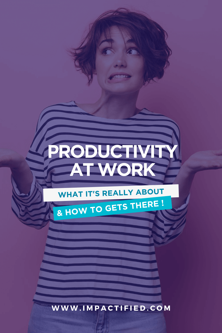 Productivity at Work: 5 Tips To Use & Re-Use! | Impactified