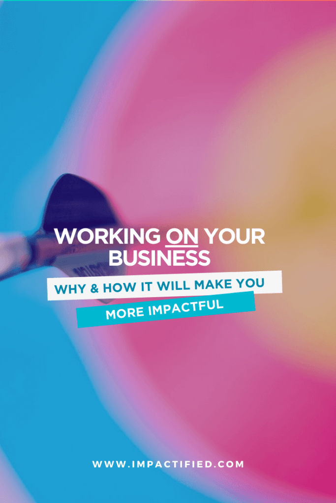 30 Reasons Why Working ON Your Business Makes You More Impactful pin