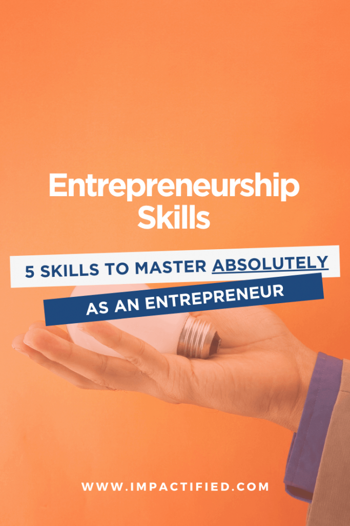 5 Entrepreneurial Skills To Master (Absolutely!) As An Entrepreneur