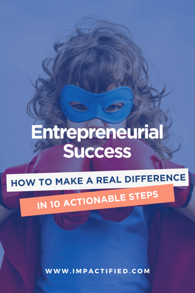 How To Be An Entrepreneur Who Succeeds In 10 Actionable Steps