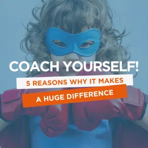 Coach yourself 5 reasons why coaching makes a difference
