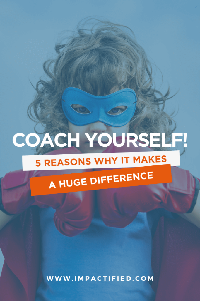 Coach yourself 5 reasons why coaching makes a difference