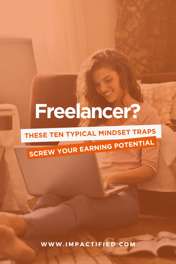 Freelancer? These Ten Mindset Traps Screw Your Earning Potential