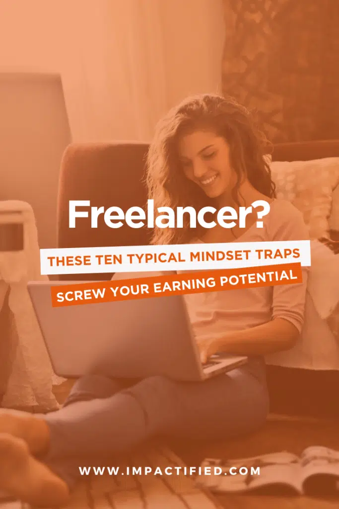 Freelancer? These Ten Mindset Traps Screw Your Earning Potential