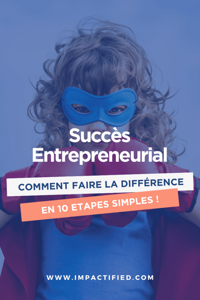 Comment devenir un entrepreneur qui réussit en 10 étapes concrètes