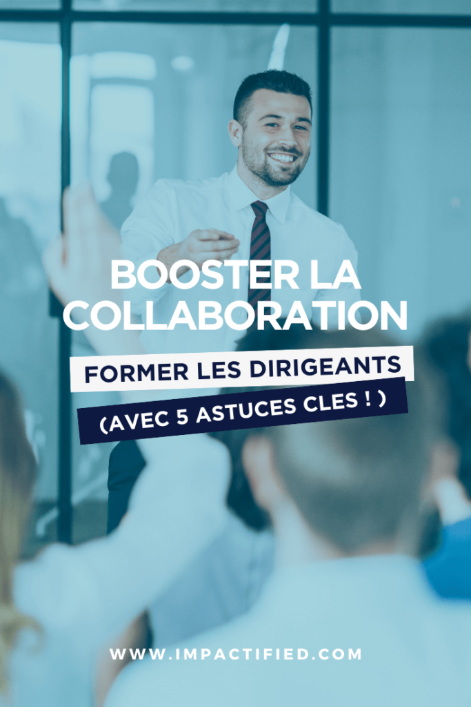 Former des Dirigeants pour Améliorer la Collaboration et la Résolution de Problèmes : une Logique Essentielle