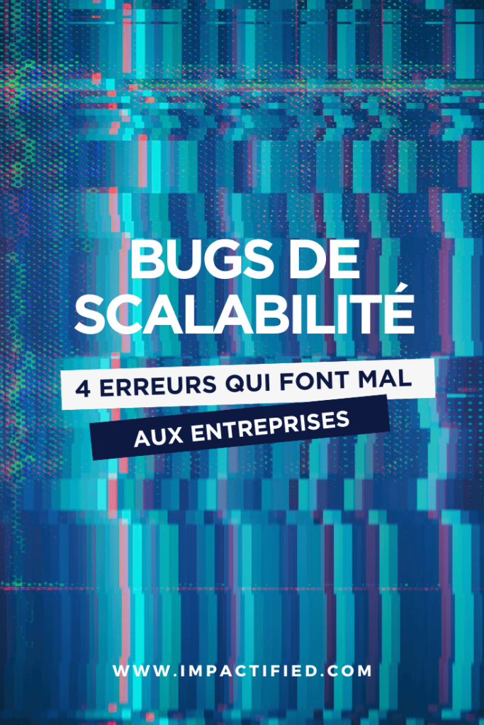 Bugs de Scalabilité 4 erreurs que font les entrepreneurs freelance et TPE