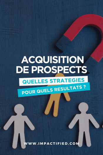 Pourquoi Avoir une Stratégie d’Acquisition de Prospects est Vitale pour Votre Entreprise